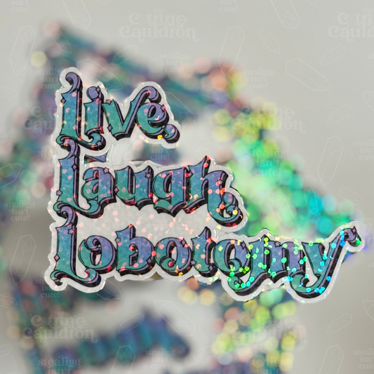 Live Laugh Lobotomy - Sticker